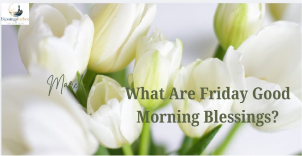 What Are Friday Good Morning Blessings?